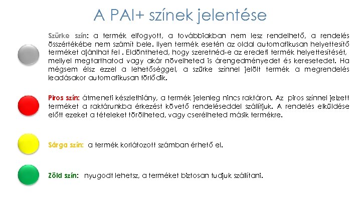 A PAI+ színek jelentése Szürke szín: a termék elfogyott, a továbbiakban nem lesz rendelhető,