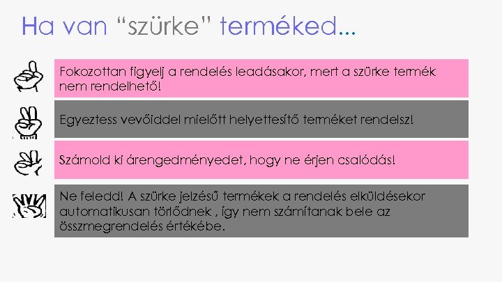 Ha van “szürke” terméked. . . Fokozottan figyelj a rendelés leadásakor, mert a szürke