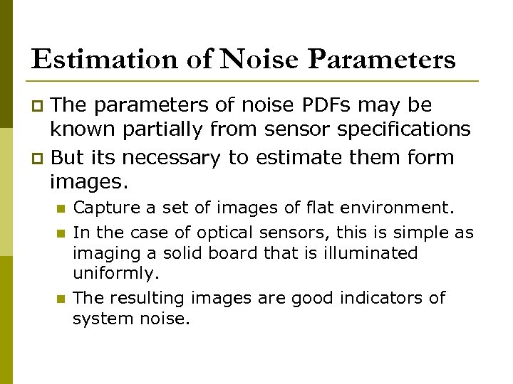 Estimation of Noise Parameters The parameters of noise PDFs may be known partially from