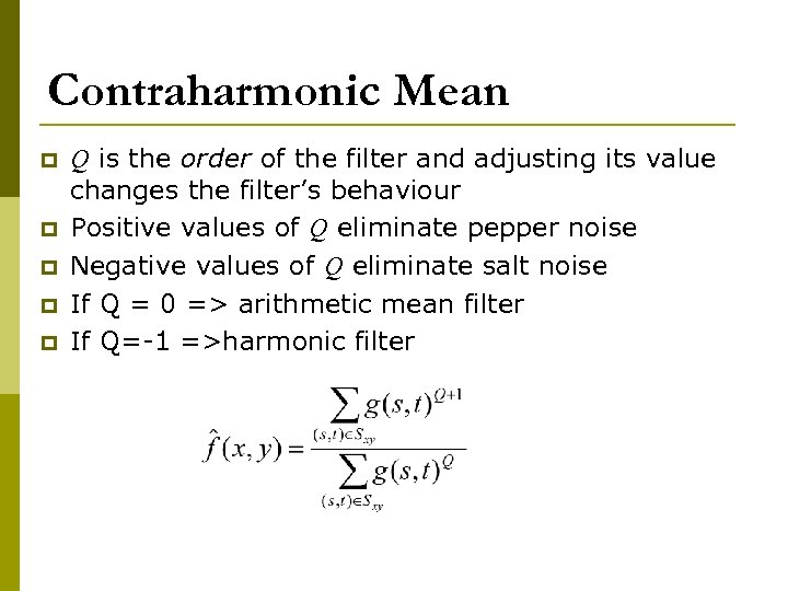 Contraharmonic Mean p p p Q is the order of the filter and adjusting