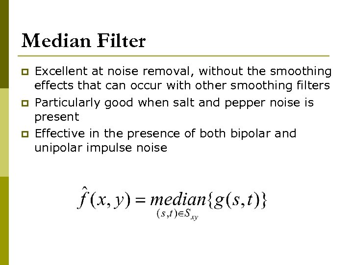 Median Filter p p p Excellent at noise removal, without the smoothing effects that