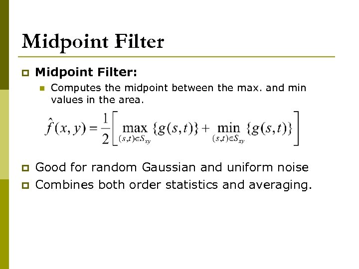 Midpoint Filter p Midpoint Filter: n p p Computes the midpoint between the max.