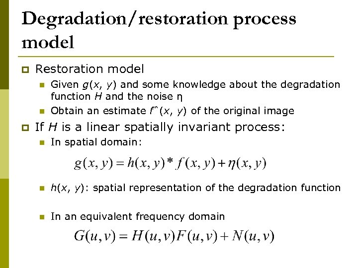 Degradation/restoration process model p Restoration model n n p Given g(x, y) and some