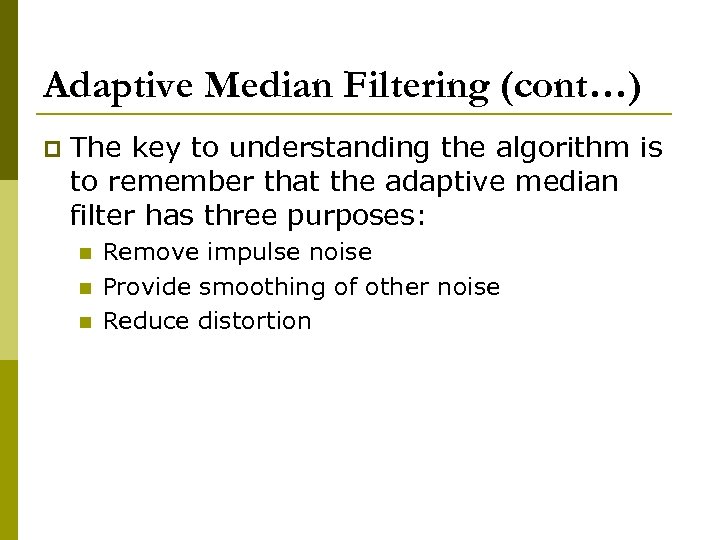 Adaptive Median Filtering (cont…) p The key to understanding the algorithm is to remember