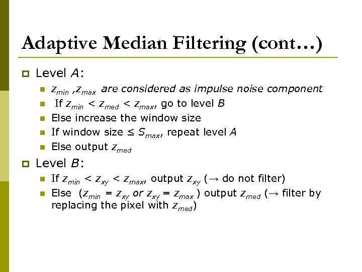 Adaptive Median Filtering (cont…) p Level A: n n n p zmin , zmax