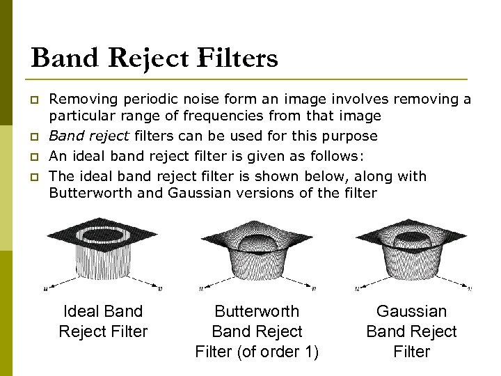 Band Reject Filters p p Removing periodic noise form an image involves removing a