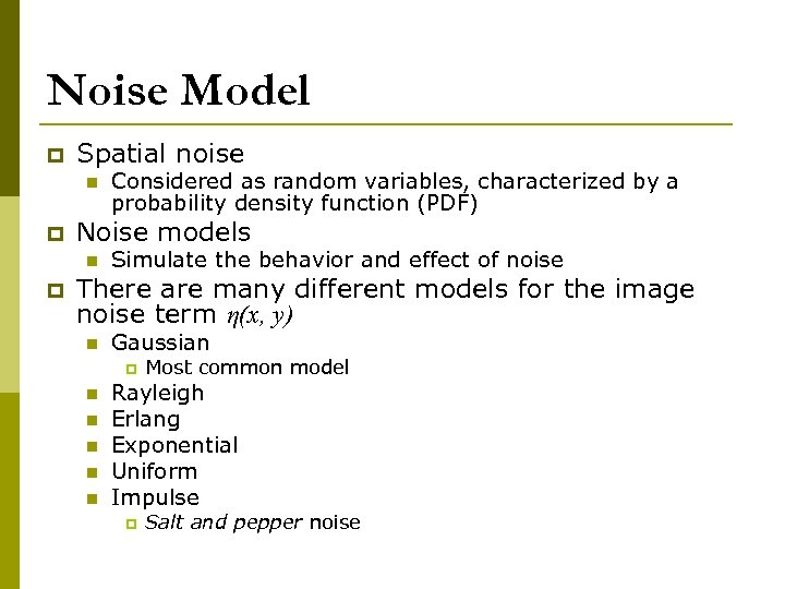 Noise Model p Spatial noise n p Noise models n p Considered as random