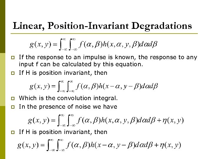 Linear, Position-Invariant Degradations p p If the response to an impulse is known, the