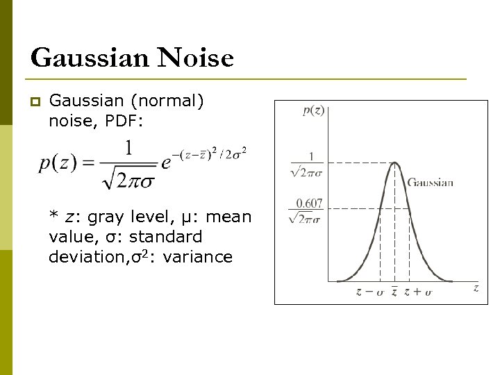 Gaussian Noise p Gaussian (normal) noise, PDF: * z: gray level, μ: mean value,