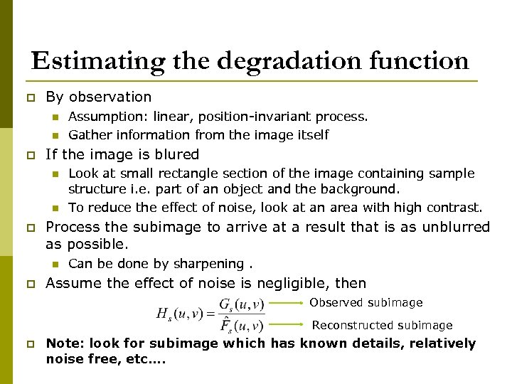 Estimating the degradation function p By observation n n p If the image is