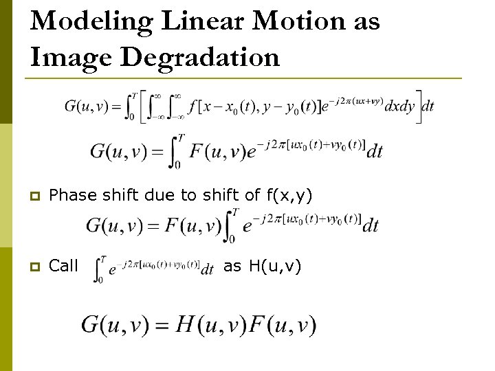 Modeling Linear Motion as Image Degradation p Phase shift due to shift of f(x,