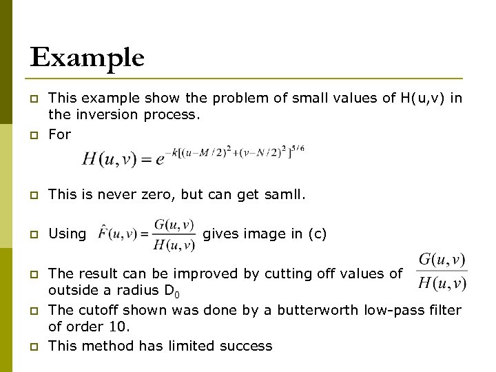 Example p This example show the problem of small values of H(u, v) in