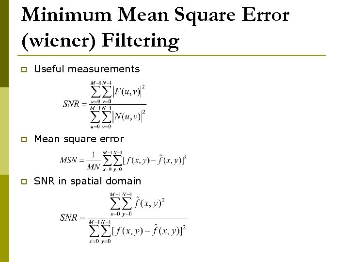 Minimum Mean Square Error (wiener) Filtering p Useful measurements p Mean square error p