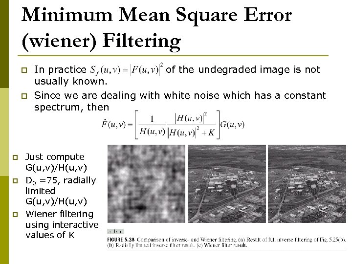 Minimum Mean Square Error (wiener) Filtering p p p In practice of the undegraded