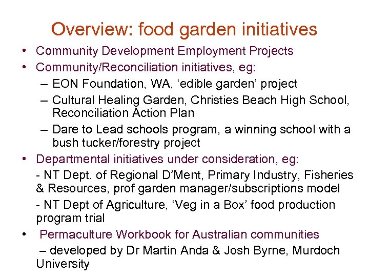 Overview: food garden initiatives • Community Development Employment Projects • Community/Reconciliation initiatives, eg: –