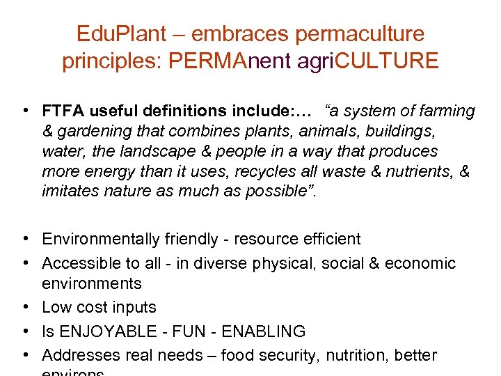 Edu. Plant – embraces permaculture principles: PERMAnent agri. CULTURE • FTFA useful definitions include: