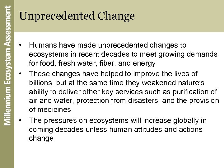 Unprecedented Change • Humans have made unprecedented changes to ecosystems in recent decades to