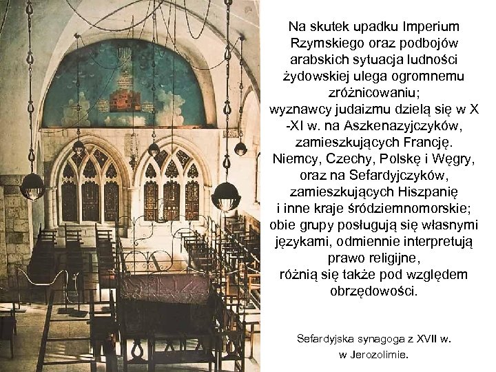 Na skutek upadku Imperium Rzymskiego oraz podbojów arabskich sytuacja ludności żydowskiej ulega ogromnemu zróżnicowaniu;