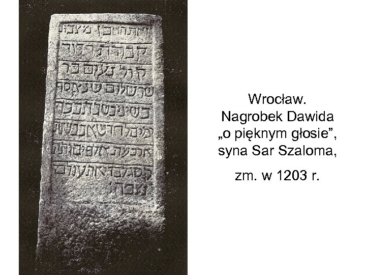 Wrocław. Nagrobek Dawida „o pięknym głosie”, syna Sar Szaloma, zm. w 1203 r. 