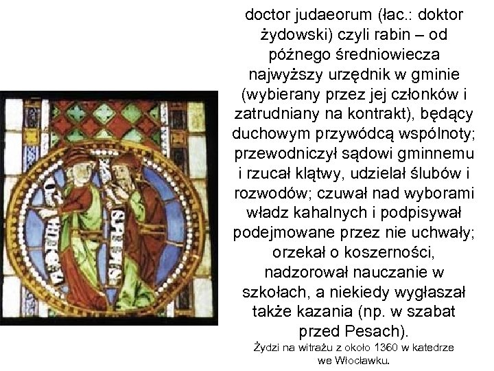 doctor judaeorum (łac. : doktor żydowski) czyli rabin – od późnego średniowiecza najwyższy urzędnik