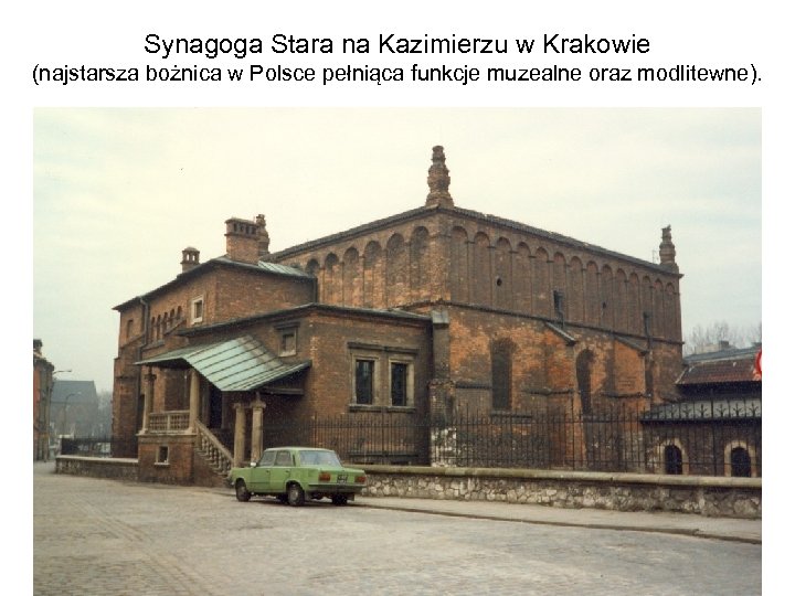 Synagoga Stara na Kazimierzu w Krakowie (najstarsza bożnica w Polsce pełniąca funkcje muzealne oraz