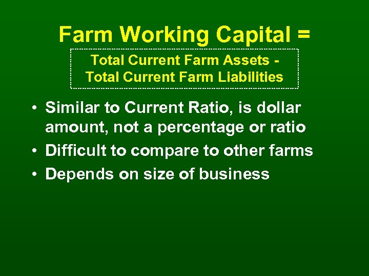 Farm Working Capital = Total Current Farm Assets Total Current Farm Liabilities • Similar