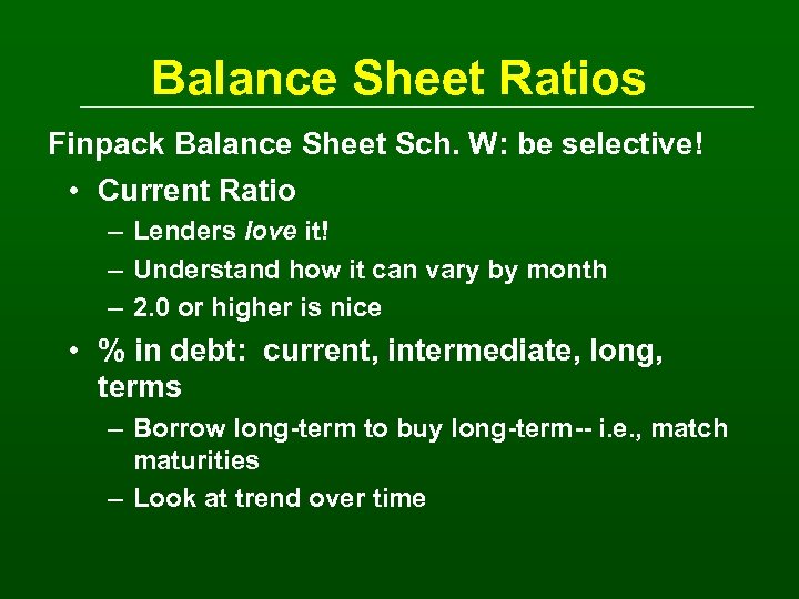 Balance Sheet Ratios Finpack Balance Sheet Sch. W: be selective! • Current Ratio –