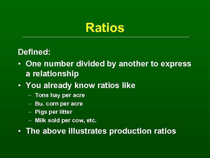 Ratios Defined: • One number divided by another to express a relationship • You