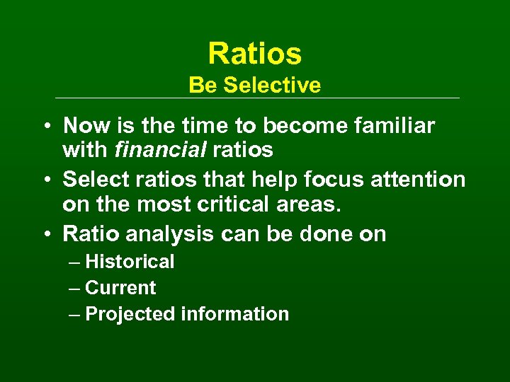 Ratios Be Selective • Now is the time to become familiar with financial ratios