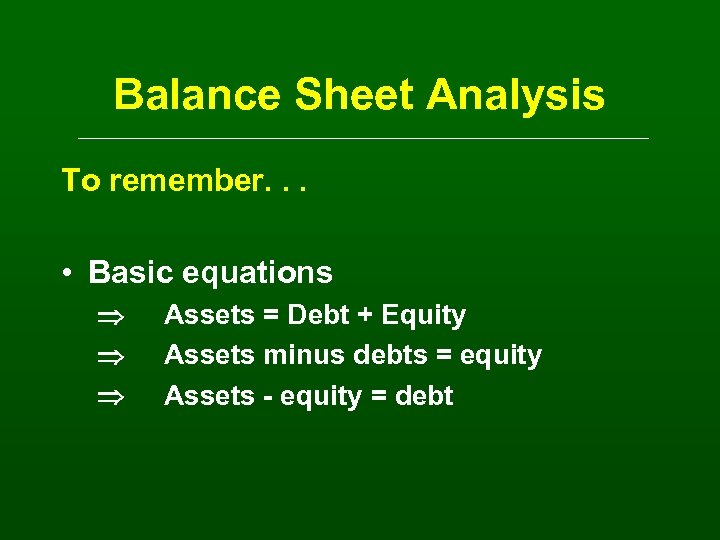 Balance Sheet Analysis To remember. . . • Basic equations Assets = Debt +