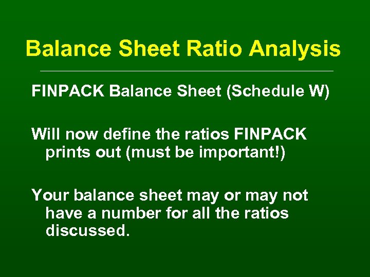 Balance Sheet Ratio Analysis FINPACK Balance Sheet (Schedule W) Will now define the ratios