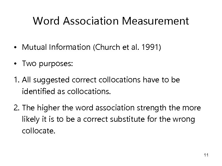 Word Association Measurement • Mutual Information (Church et al. 1991) • Two purposes: 1.