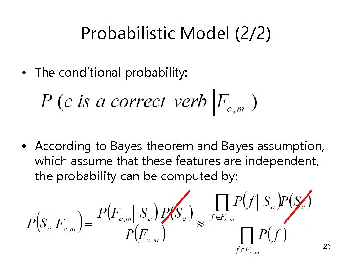 Probabilistic Model (2/2) • The conditional probability: • According to Bayes theorem and Bayes