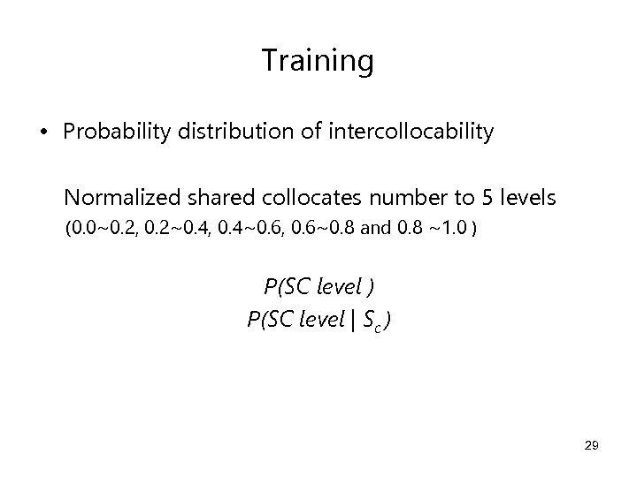 Training • Probability distribution of intercollocability Normalized shared collocates number to 5 levels (0.