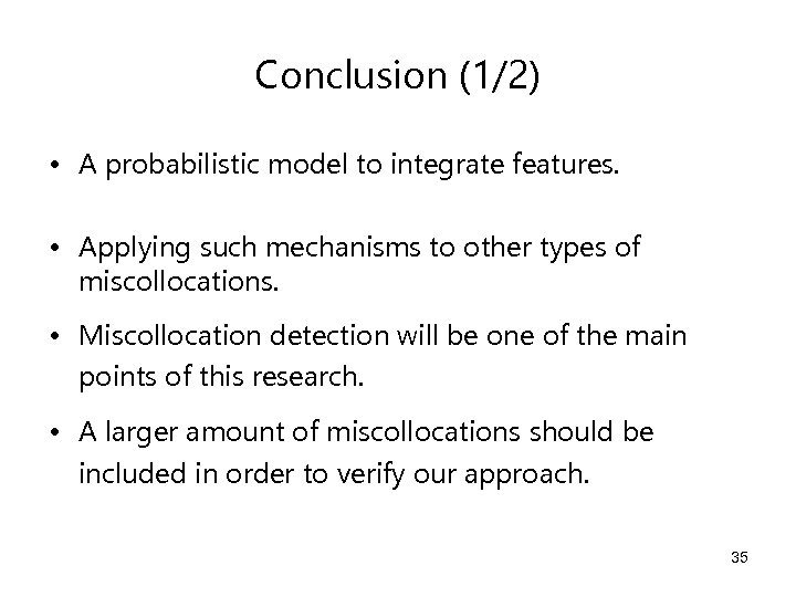 Conclusion (1/2) • A probabilistic model to integrate features. • Applying such mechanisms to