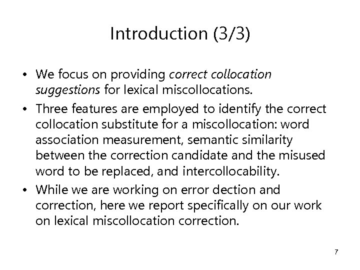 Introduction (3/3) • We focus on providing correct collocation suggestions for lexical miscollocations. •