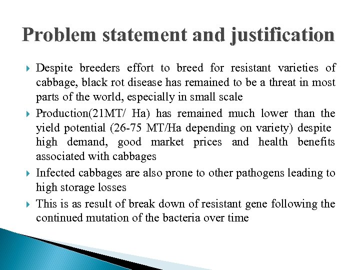 Problem statement and justification Despite breeders effort to breed for resistant varieties of cabbage,