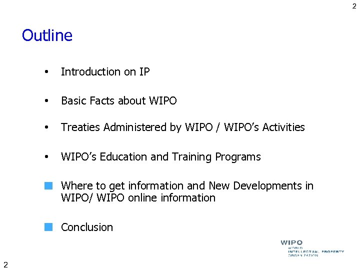 2 Outline • Introduction on IP • Basic Facts about WIPO • Treaties Administered