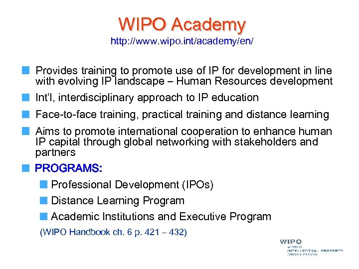 WIPO Academy http: //www. wipo. int/academy/en/ Provides training to promote use of IP for