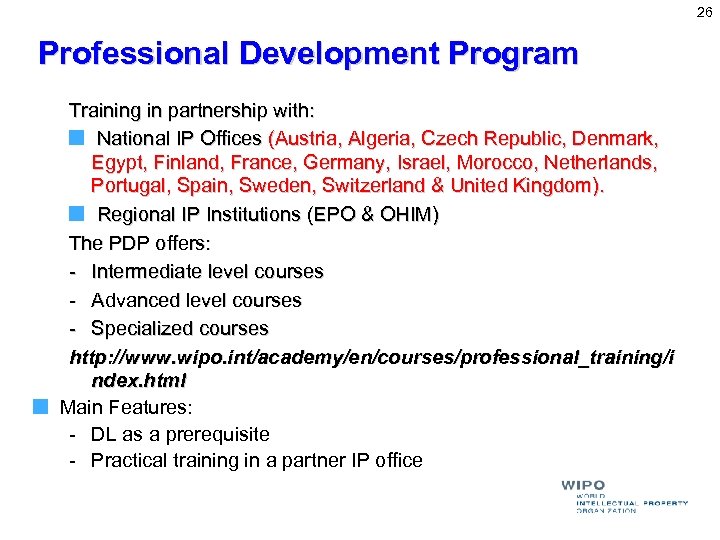 26 Professional Development Program Training in partnership with: National IP Offices (Austria, Algeria, Czech