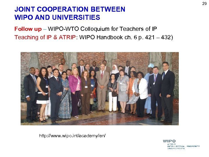 JOINT COOPERATION BETWEEN WIPO AND UNIVERSITIES Follow up – WIPO-WTO Colloquium for Teachers of