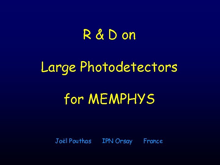 R & D on Large Photodetectors for MEMPHYS Joël Pouthas IPN Orsay France 