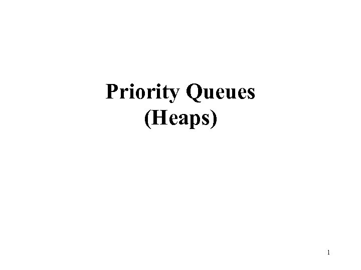 Priority Queues (Heaps) 1 