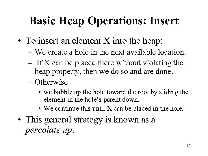 Basic Heap Operations: Insert • To insert an element X into the heap: –