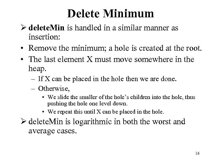 Delete Minimum Ø delete. Min is handled in a similar manner as insertion: •