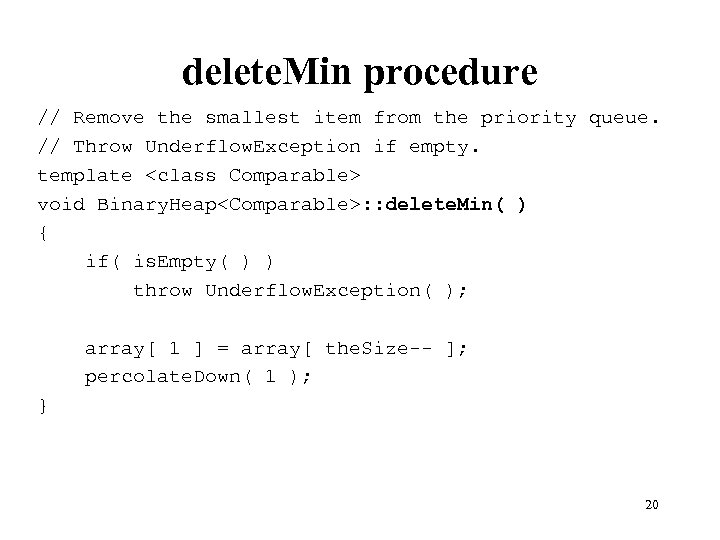 delete. Min procedure // Remove the smallest item from the priority queue. // Throw