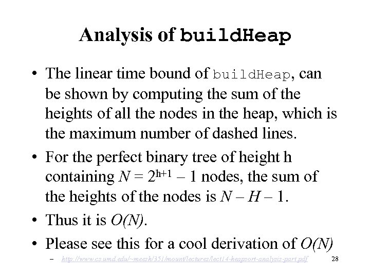 Analysis of build. Heap • The linear time bound of build. Heap, can be