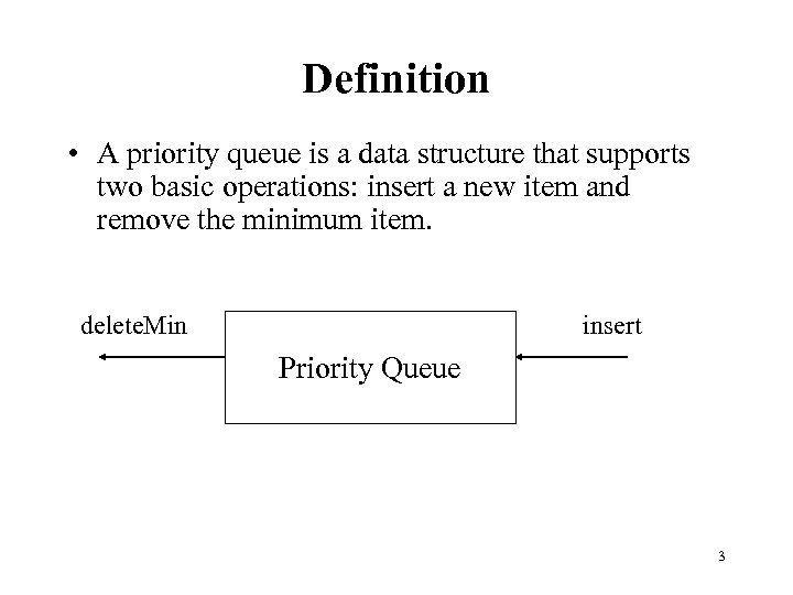 Definition • A priority queue is a data structure that supports two basic operations: