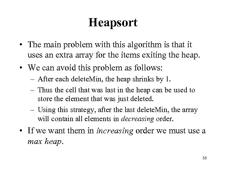 Heapsort • The main problem with this algorithm is that it uses an extra