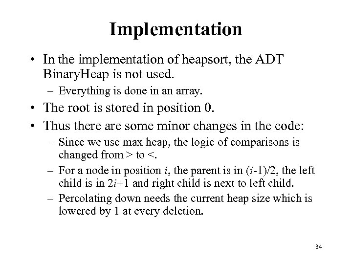 Implementation • In the implementation of heapsort, the ADT Binary. Heap is not used.